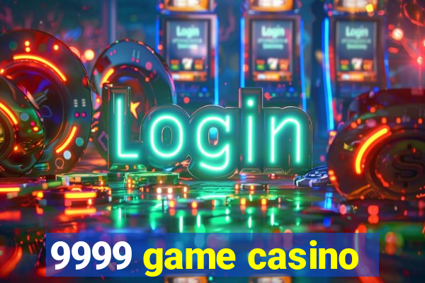 9999 game casino